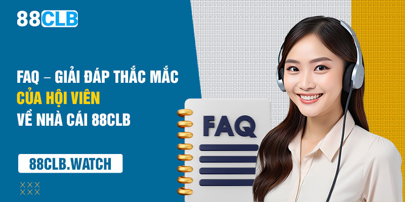 FAQ – Giải đáp thắc mắc của hội viên về nhà cái 88CLB