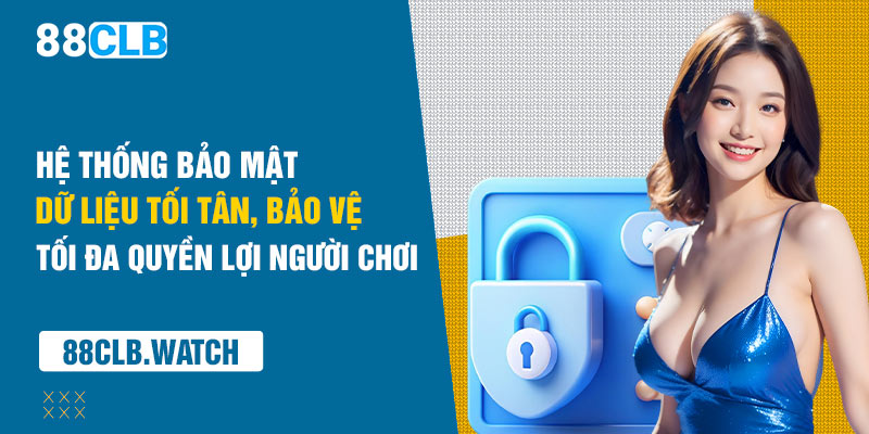 Hệ thống bảo mật dữ liệu tối tân, bảo vệ tối đa quyền lợi người chơi