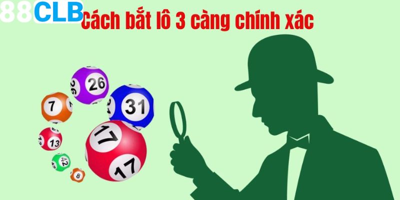 Hướng dẫn cách soi cầu 3 càng nâng cao hiệu quả 