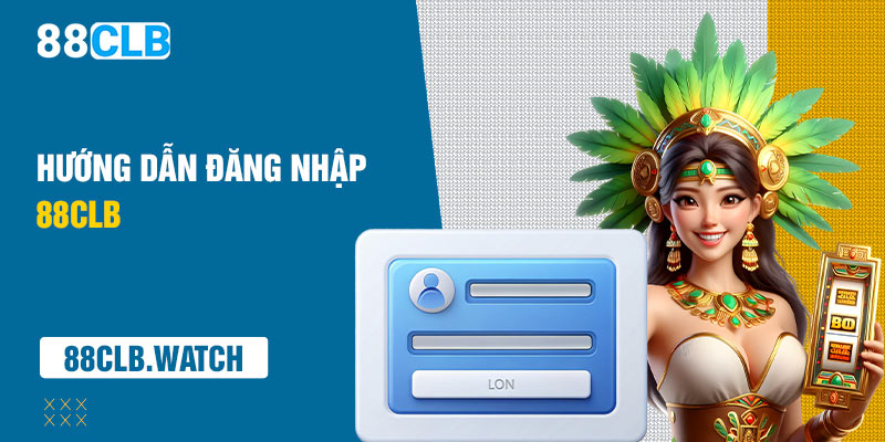 Hướng dẫn đăng nhập 88CLB