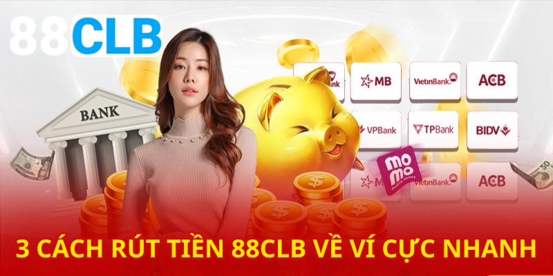 3 cách rút tiền 88CLB về ví tha hồ để bạn lựa chọn